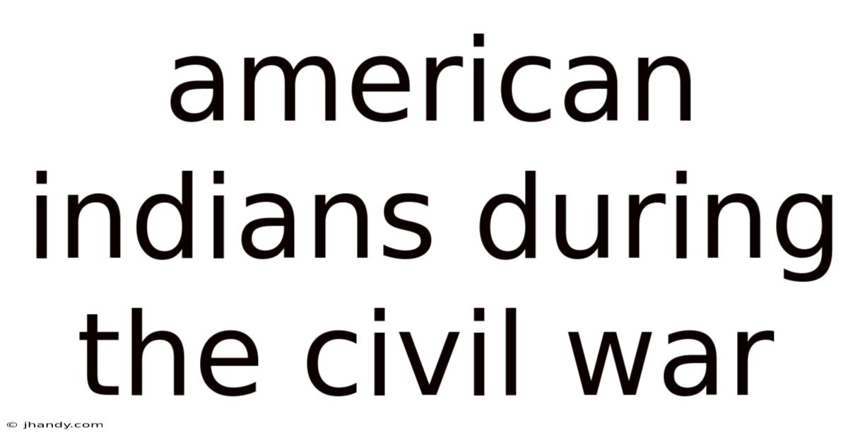 American Indians During The Civil War