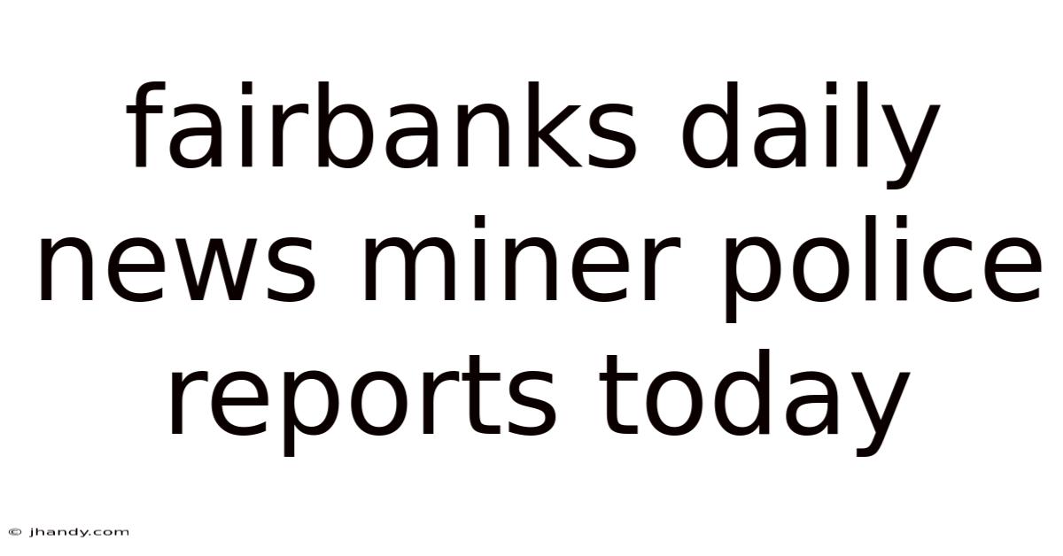 Fairbanks Daily News Miner Police Reports Today