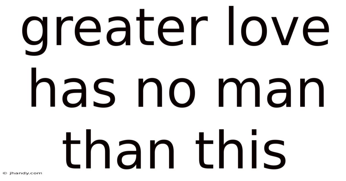 Greater Love Has No Man Than This
