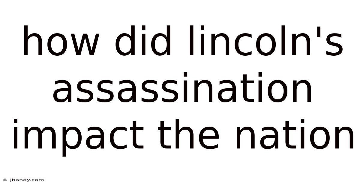 How Did Lincoln's Assassination Impact The Nation