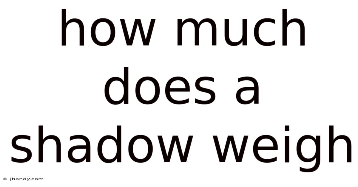 How Much Does A Shadow Weigh