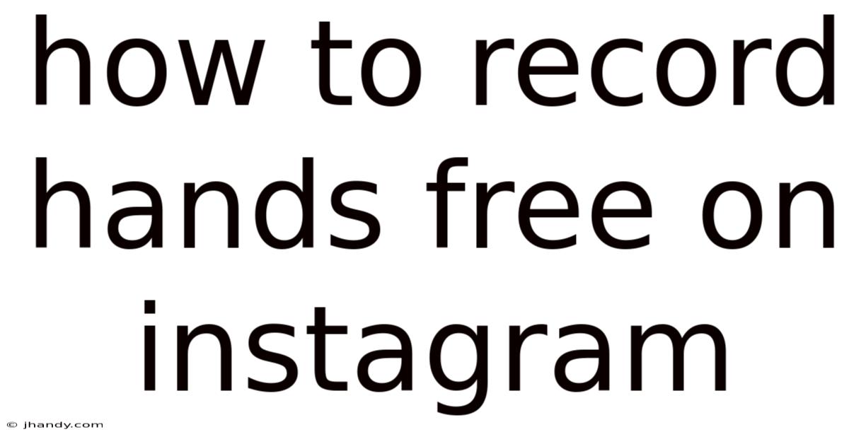 How To Record Hands Free On Instagram