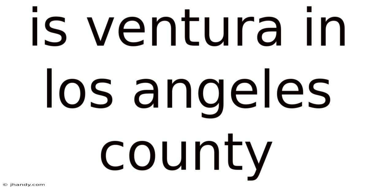 Is Ventura In Los Angeles County