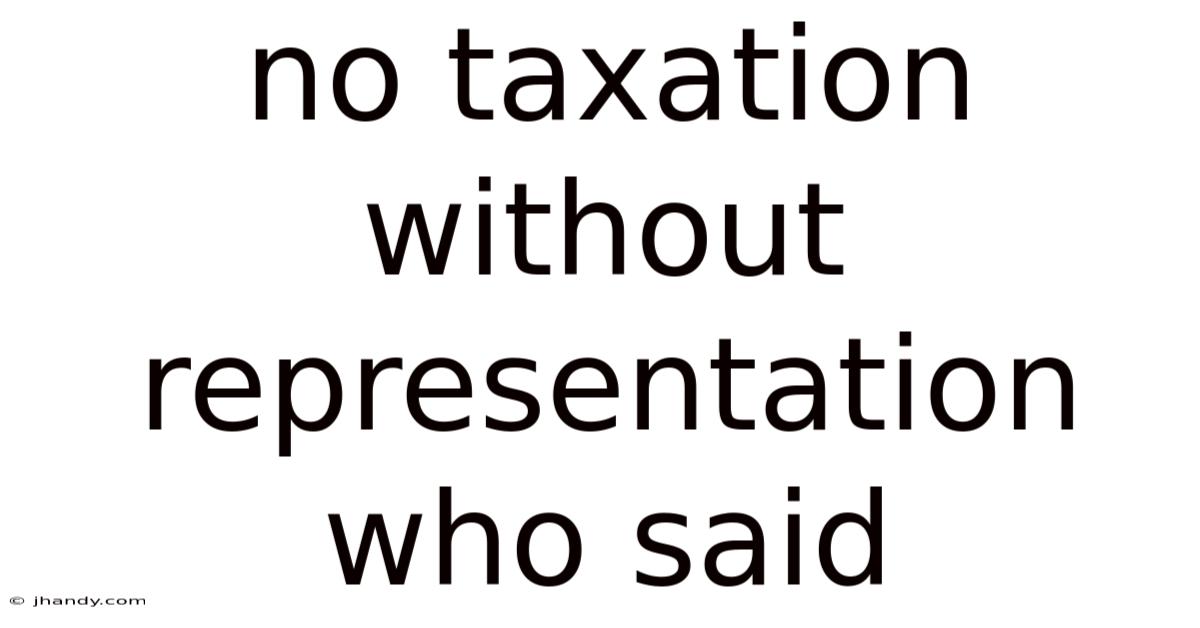 No Taxation Without Representation Who Said