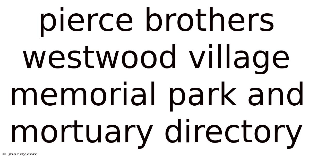 Pierce Brothers Westwood Village Memorial Park And Mortuary Directory