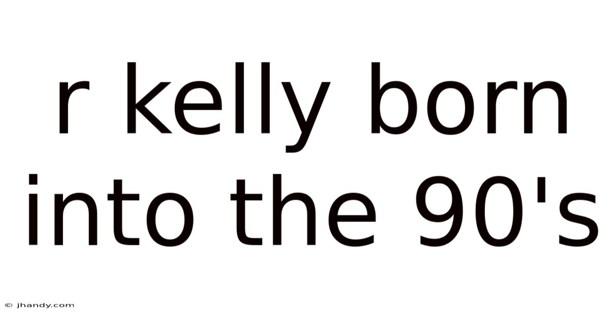 R Kelly Born Into The 90's