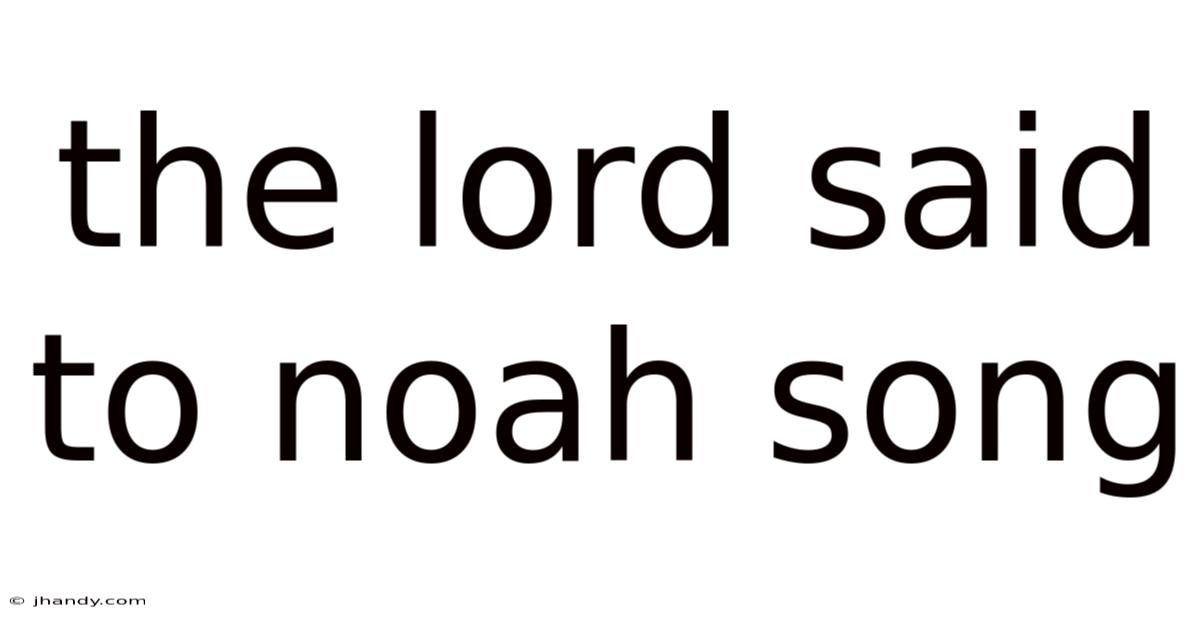 The Lord Said To Noah Song