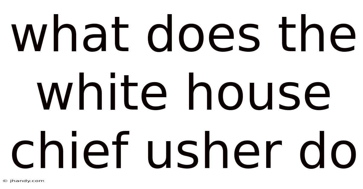 What Does The White House Chief Usher Do