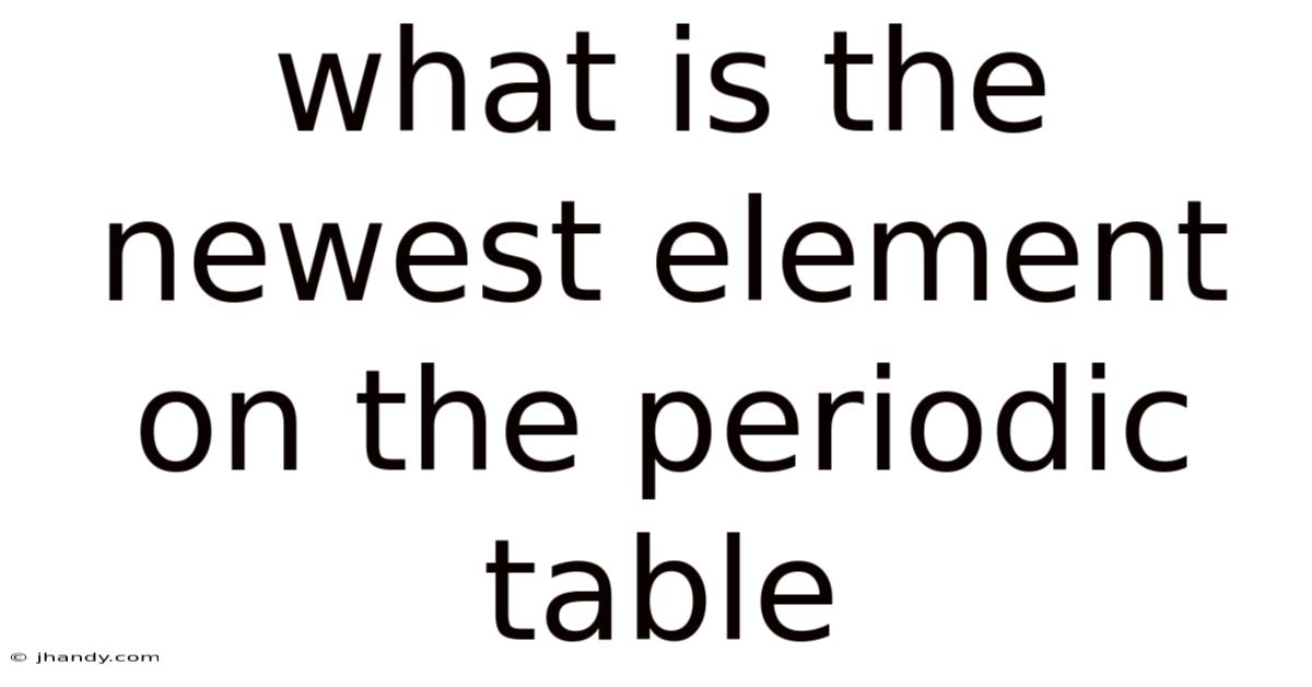 What Is The Newest Element On The Periodic Table