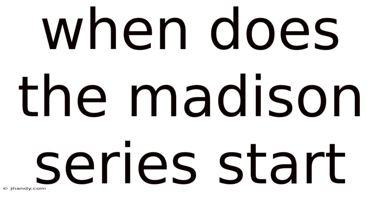 When Does The Madison Series Start