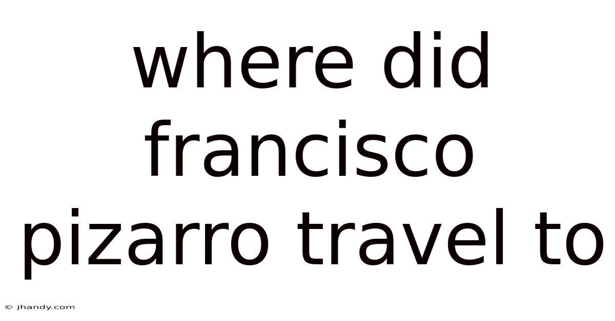Where Did Francisco Pizarro Travel To