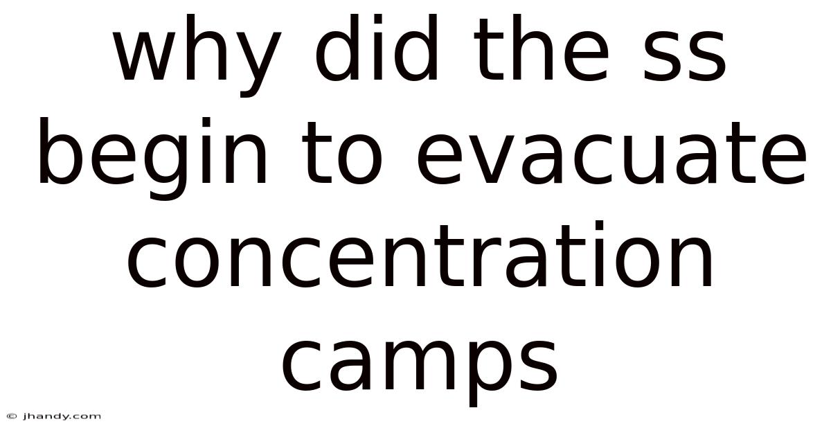 Why Did The Ss Begin To Evacuate Concentration Camps